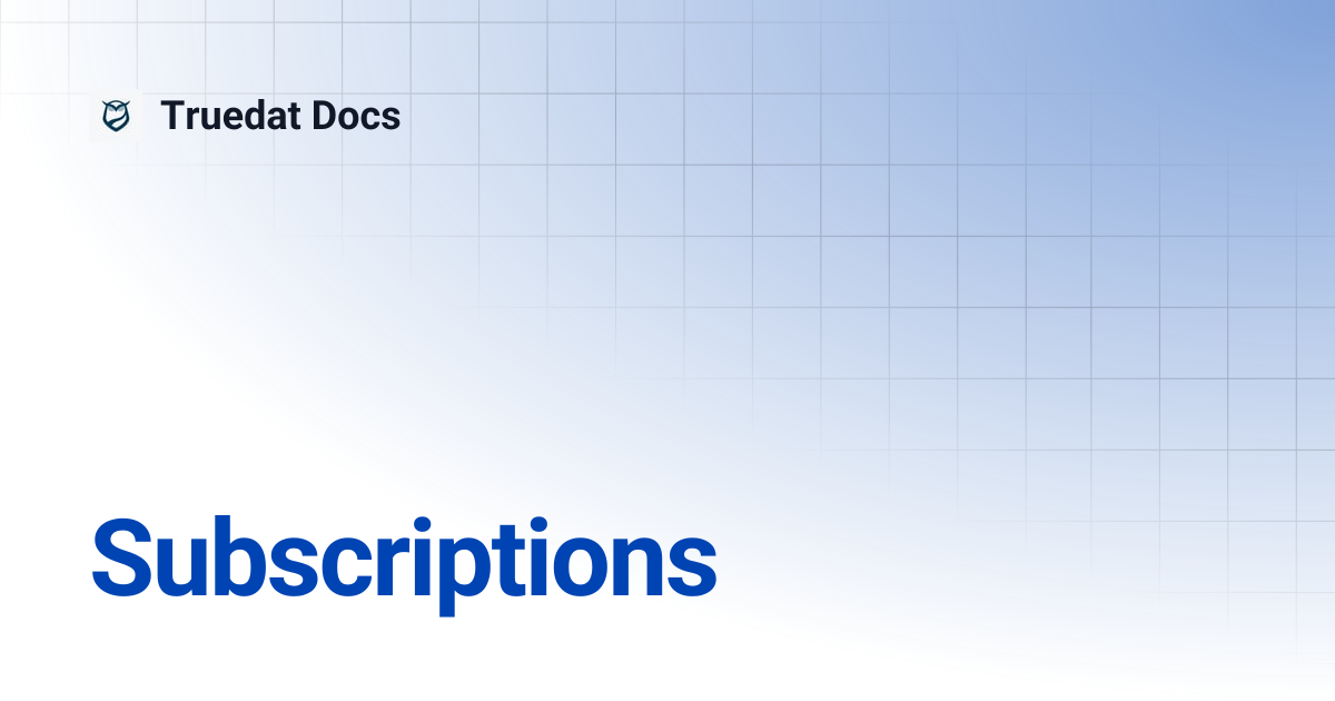 Subscriptions | v6.8 | Truedat Docs