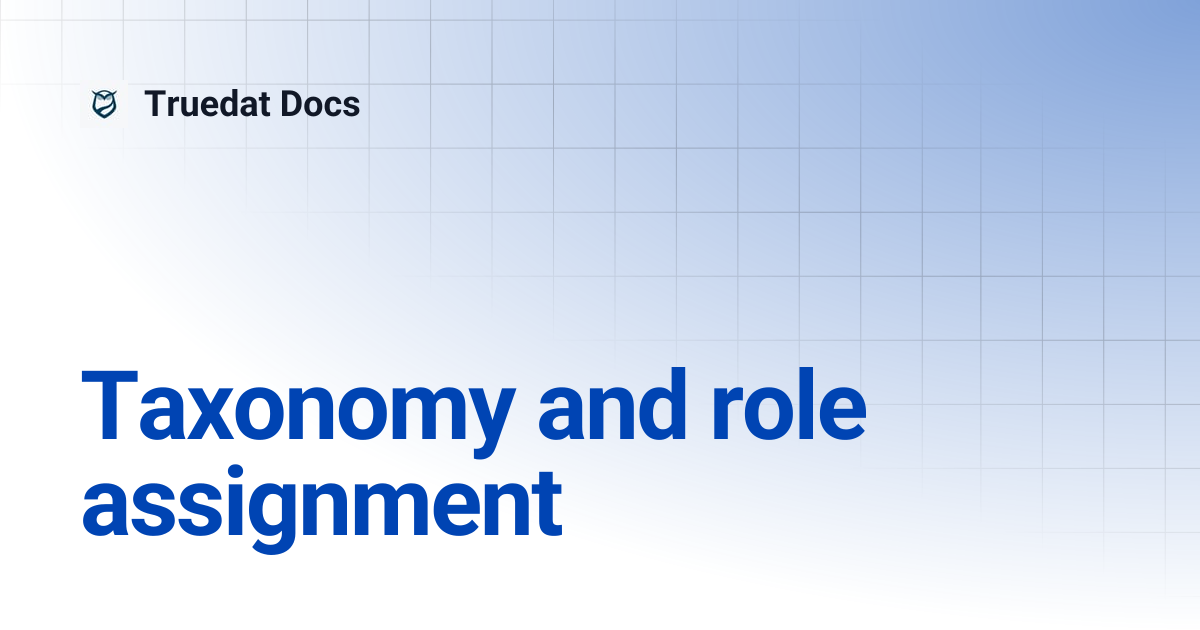Taxonomy and role assignment | v6.11 | Truedat Docs