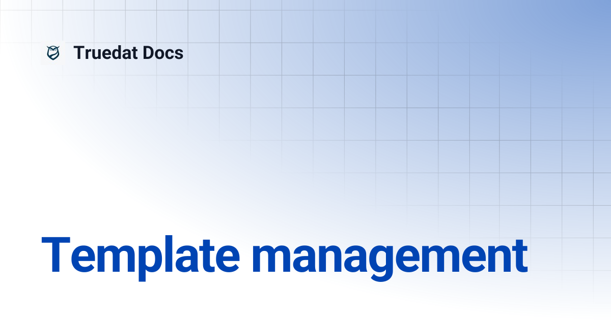 Template management | v7.7 | Truedat Docs