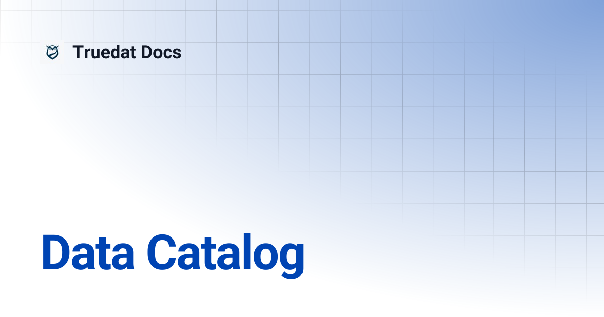 Data Catalog | v8.2 | Truedat Docs